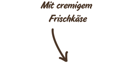 Mit cremigem Frischkäse